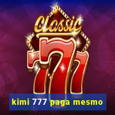 kimi 777 paga mesmo